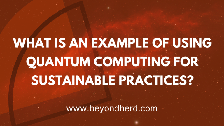 What is an Example of Using Quantum Computing for Sustainable Practices