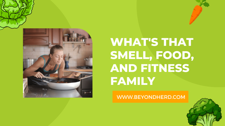 What's That Smell, Food, and Fitness Family