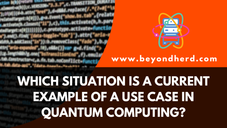 Which Situation is a Current Example of a use Case in Quantum Computing