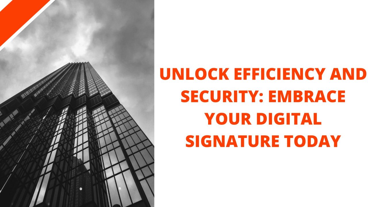 Unlock Efficiency and Security: Embrace Your Digital Signature Today